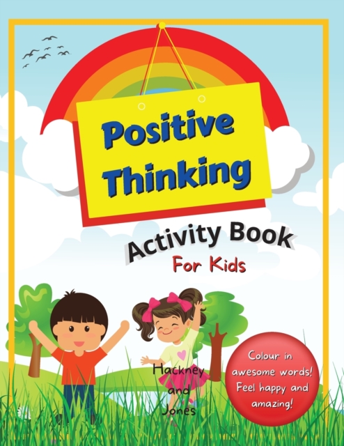 Positive Thinking Activity Book For Kids : Fun, thought-provoking workbook with affirmations, to help your child think positively and become more resilient. Perfect for home schooling. Kids ages 6+, Paperback / softback Book