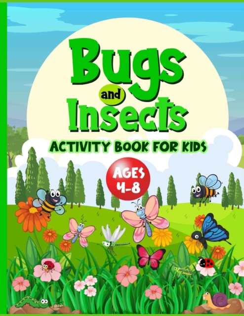 Bugs And Insects Book For Kids Ages 4-8 : Cute Creative Puzzle Workbook For Children Who Love Nature And Its Creepy Crawlies. Perfect Boredom Buster Includes Word Searches, Mazes, Spot The Difference,, Paperback / softback Book