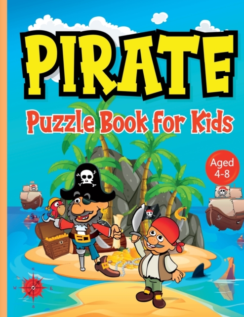 Pirate Puzzle Book for Kids ages 4-8 : Discover Buried Treasure Without Leaving Home with this Pirates Activity Book Featuring Word Searches, Drawing, Mazes, Spot the Difference etc. Boredom Banished!, Paperback / softback Book
