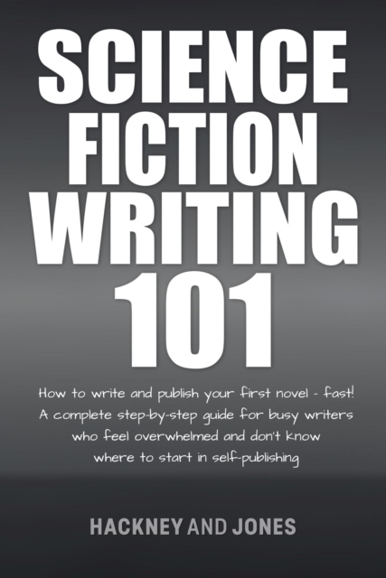 Science Fiction Writing 101 : How To Write And Publish Your First Novel - Fast!, EPUB eBook