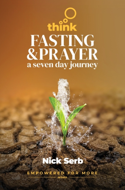 Think Prayer and Fasting : A Seven Day Journey, Paperback / softback Book
