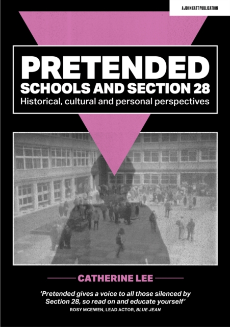 Pretended: Schools and Section 28 : Historical, Cultural and Personal Perspectives, Paperback / softback Book