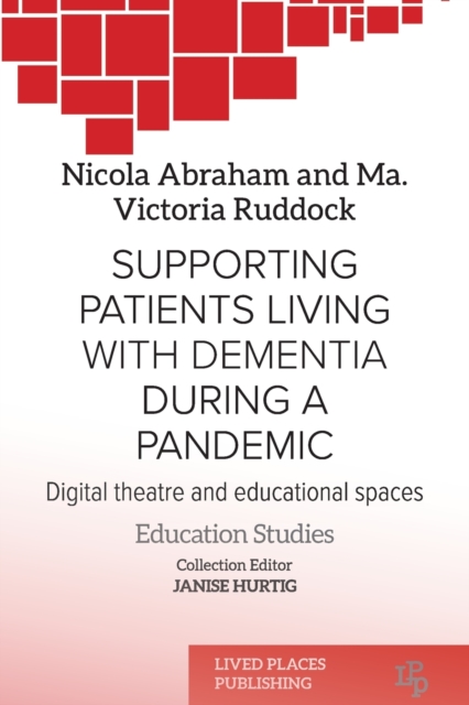 Supporting patients living with dementia during a pandemic : Digital theatre and educational spaces, Paperback / softback Book