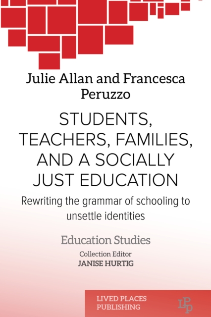 Students, Teachers, Families, and a Socially Just Education : Rewriting the Grammar of Schooling to Unsettle Identities, EPUB eBook