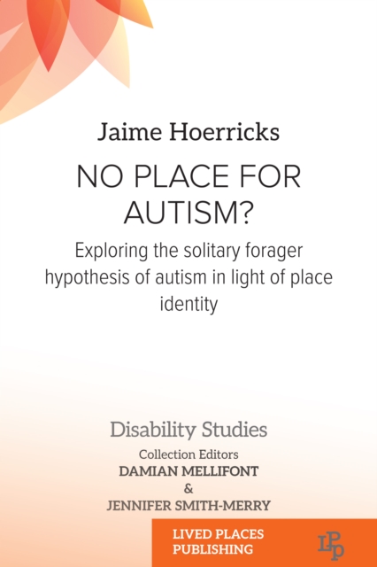 No Place for Autism? : Exploring the Solitary Forager Hypothesis of Autism in Light of Place Identity, EPUB eBook