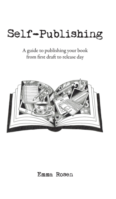 Self-Publishing : A guide to publishing your book from first draft to release day, Hardback Book