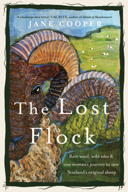 The Lost Flock : Rare Wool, Wild Isles and One Woman’s Journey to Save Scotland’s Original Sheep, Hardback Book