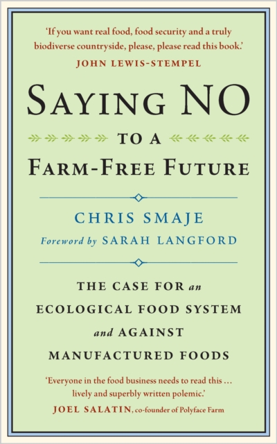Saying NO to a Farm-Free Future : The Case For an Ecological Food System and Against Manufactured Foods, Paperback / softback Book