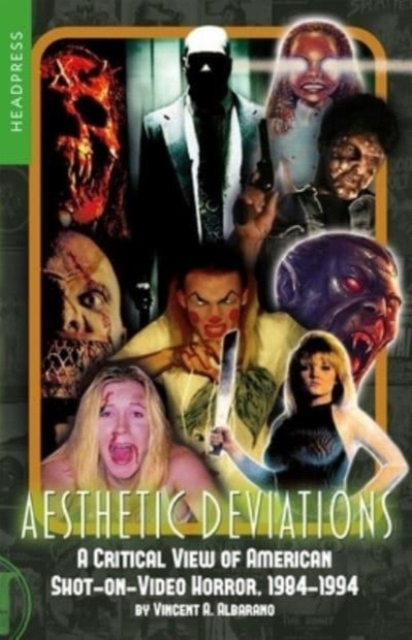 Aesthetic Deviations : A Critical View of American Shot-on-Video Horror, 1984-1994, Paperback / softback Book