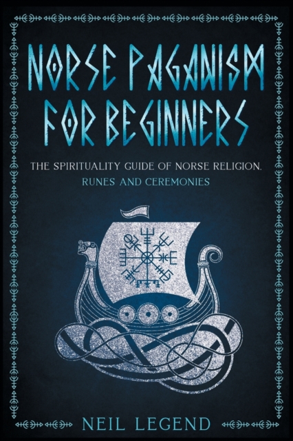 Norse Paganism : The Spirituality Guide of Norse Religion, Runes and Ceremonies, Paperback / softback Book