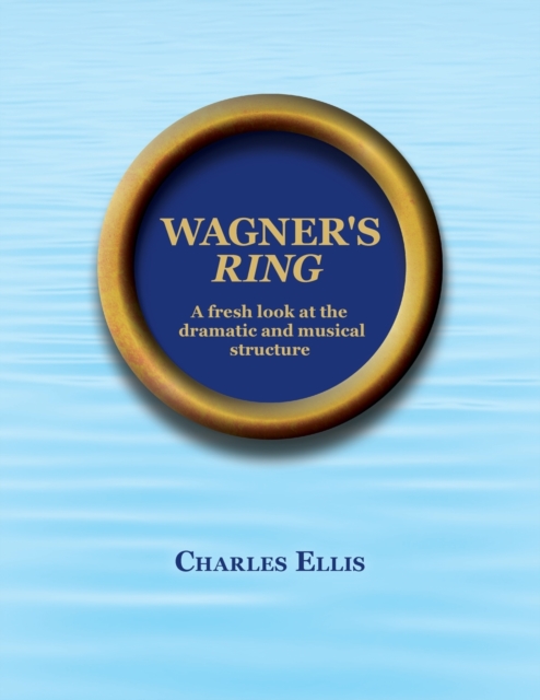Wagner's Ring : A fresh look at the dramatic and musical structure, Paperback / softback Book