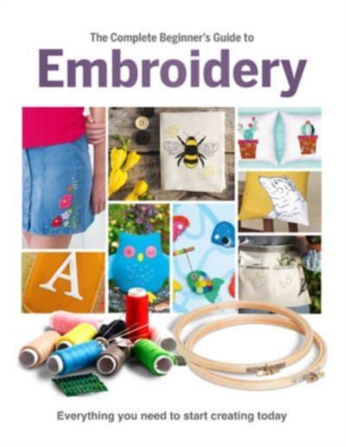 The Complete Beginner's Guide To Embroidery, Hardback Book