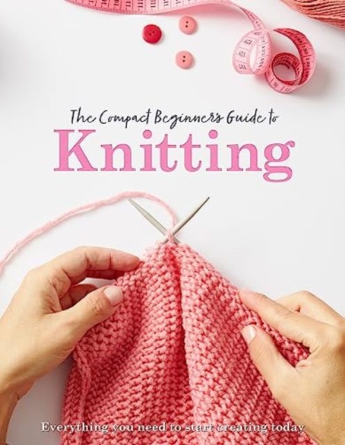 The Compact Beginner's Guide to Knitting, Paperback / softback Book