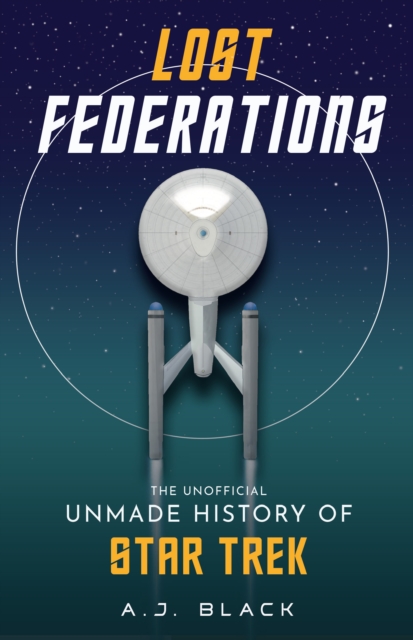 Lost Federations : The Unofficial Unmade History of Star Trek, Paperback / softback Book