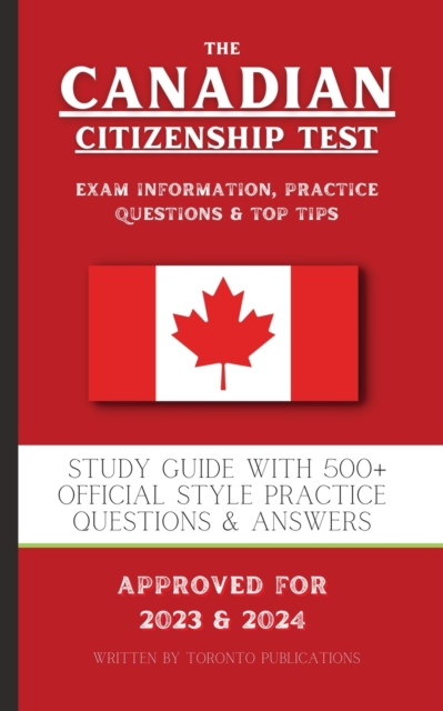 The Canadian Citizenship Test : Study Guide with 500+ Official Style Practice Questions & Answers, Paperback / softback Book