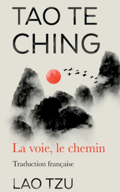 Tao Te Ching : La Voie, Le Chemin Traduction Francaise, Paperback / softback Book