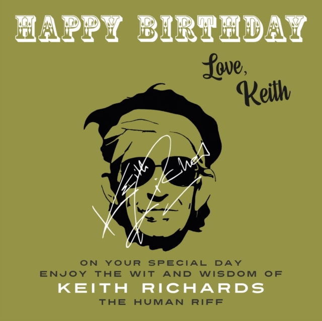 Happy Birthday—Love, Keith : On Your Special Day, Enjoy the Wit and Wisdom of Keith Richards, the Human Riff, Paperback / softback Book
