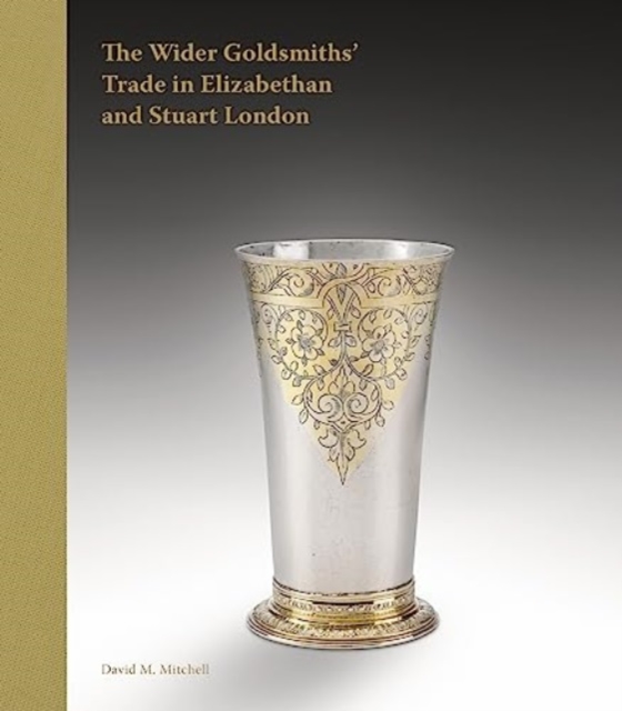 The Wider Goldsmiths' Trade in Elizabethan London, Hardback Book