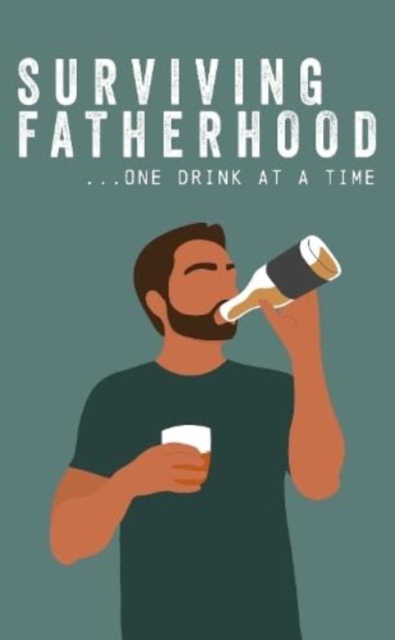 Surviving Fatherhood One Drink at a Time : Funny Parenting Gift Book, Hardback Book