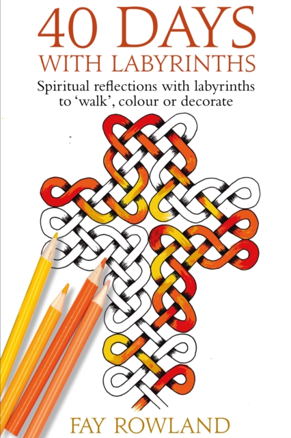 40 Days with Labyrinths : Spiritual reflections with labyrinths to 'walk', colour or decorate, EPUB eBook