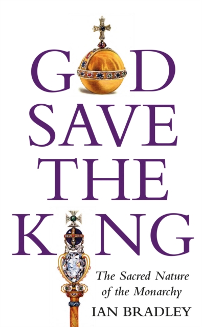 God Save The King : The Sacred Nature of the Monarchy, Paperback / softback Book