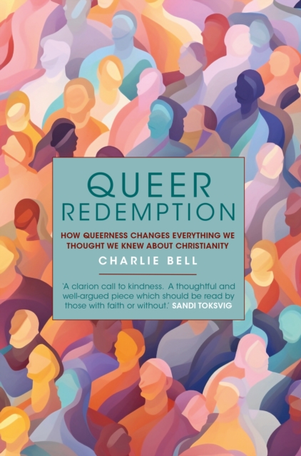 Queer Redemption : How queerness changes everything we thought we knew about Christianity, EPUB eBook