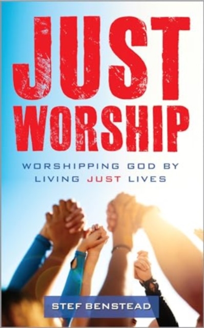 Just Worship : Worshipping God By Living Just Lives, Paperback / softback Book
