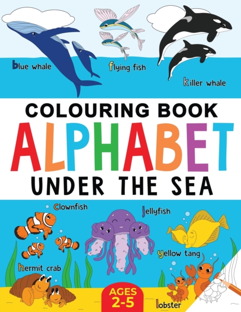 Under the Sea Colouring Book for Children : Alphabet of Sea Life: Ages 2-5, Paperback / softback Book
