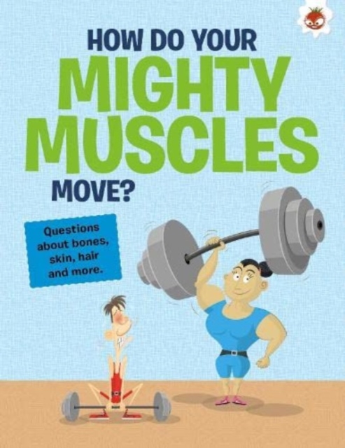 The Curious Kid's Guide To The Human Body: HOW DO YOUR MIGHTY MUSCLES MOVE? : STEM, Paperback / softback Book