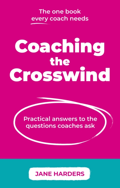 Coaching The Crosswind : Practical answers to the questions coaches ask, Paperback / softback Book