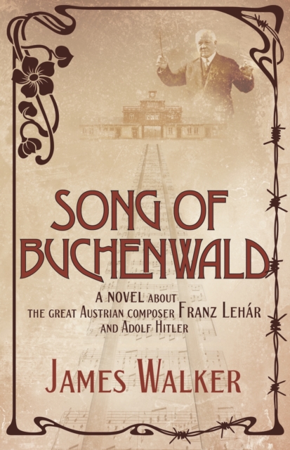 Song of Buchenwald : A novel about the great Austrian composer Franz Lehar and Adolf Hitler, Paperback / softback Book