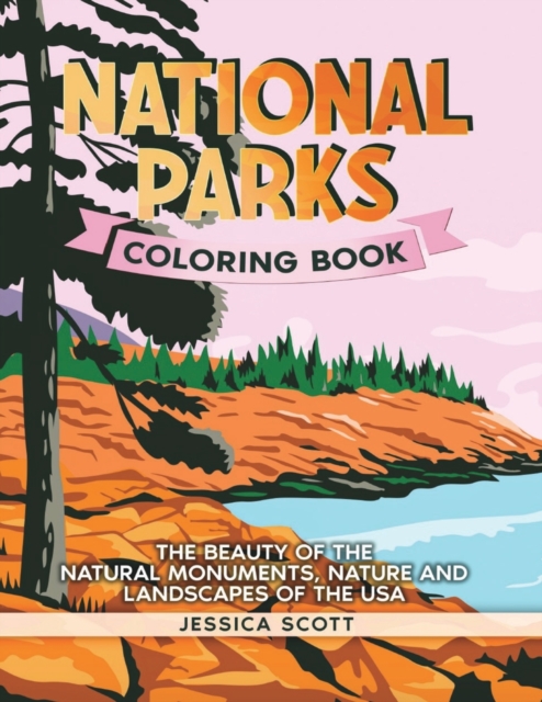National Parks Coloring Book : The Beauty of the Natural Monuments, Nature and Landscapes of the USA, Paperback / softback Book