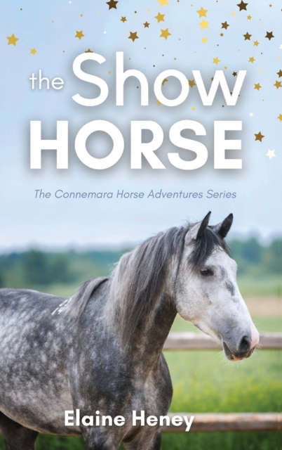 The Show Horse - Book 2 in the Connemara Horse Adventure Series for Kids. The perfect gift for children, Hardback Book