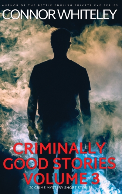 Criminally Good Stories Volume 3 : 20 Crime Mystery Short Stories, Hardback Book