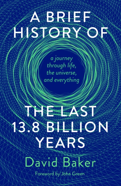 A Brief History of the Last 13.8 Billion Years : a journey through life, the universe, and everything, Hardback Book