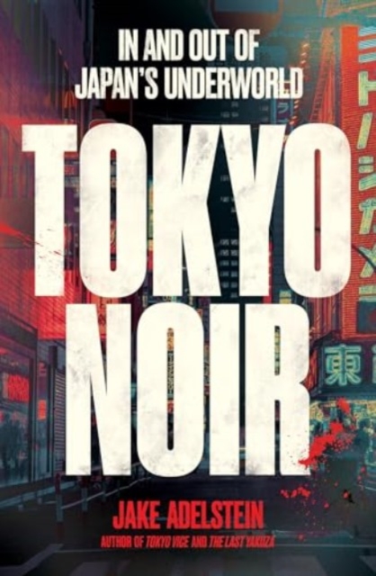 Tokyo Noir : in and out of Japan’s underworld, Paperback / softback Book