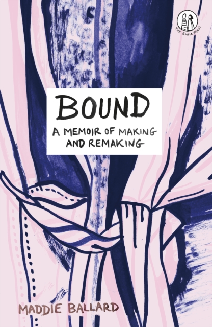 Bound : A Memoir of Making and Remaking, Paperback / softback Book