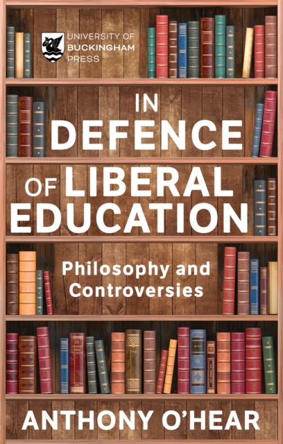 In Defence of Liberal Education : Philosophy and Controversies, Paperback / softback Book