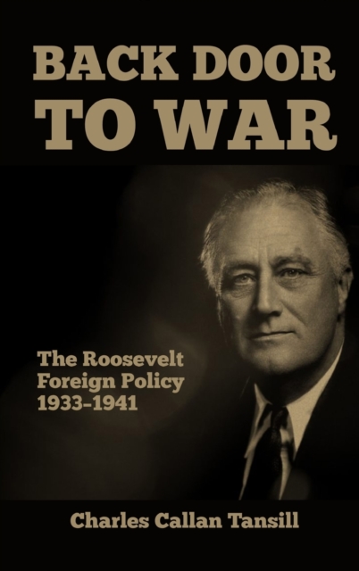 Back Door to War : The Roosevelt Foreign Policy 1933-1941, Hardback Book