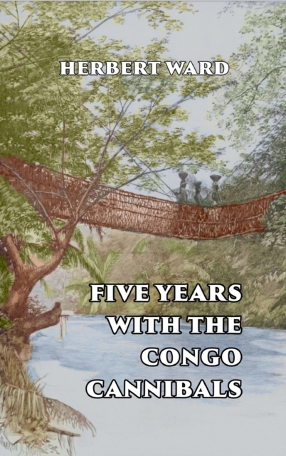 Five Years with the Congo Cannibals, Hardback Book