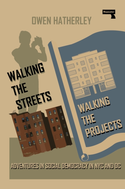 Walking the Streets/Walking the Projects : Adventures in Social Democracy in NYC and DC, Paperback / softback Book