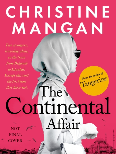 The Continental Affair : A stunning, wanderlust adventure full of European glamour from the author of bestseller 'Tangerine', Hardback Book