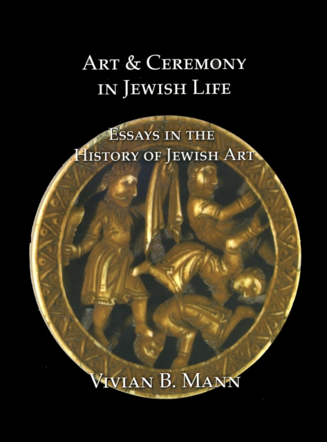 Art and Ceremony in Jewish Life : Essays in the History of Jewish Art, PDF eBook