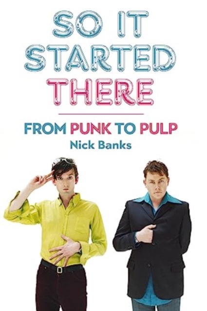 So It Started There : From Punk to Pulp, Paperback / softback Book