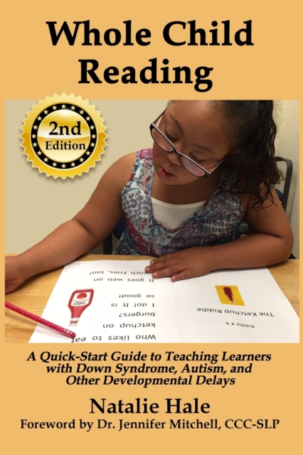 Whole Child Reading : A Quick-Start Guide to Teaching Learners with Down Syndrome, Autism, and Other Developmental Delays, Paperback / softback Book