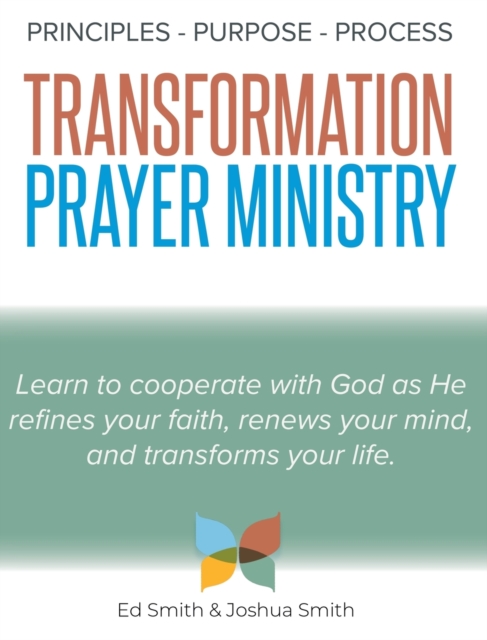 The Principles, Purpose, and Process of Transformation Prayer Ministry, Hardback Book