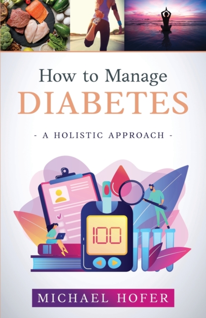 How to Manage Diabetes; A Holistic Approach, Paperback / softback Book