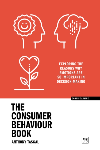 The Consumer Behaviour Book : Exploring the reasons why emotions are so important in decision-making, Paperback / softback Book