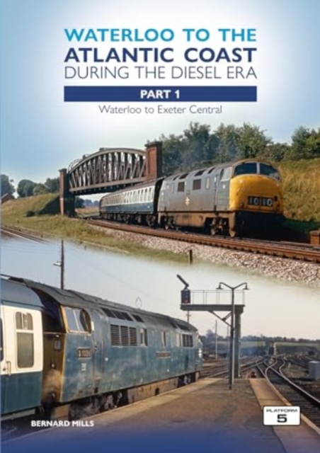 Waterloo to the Atlantic Coast During the Diesel Era Part 1 : Waterloo to Exeter Central, Paperback / softback Book