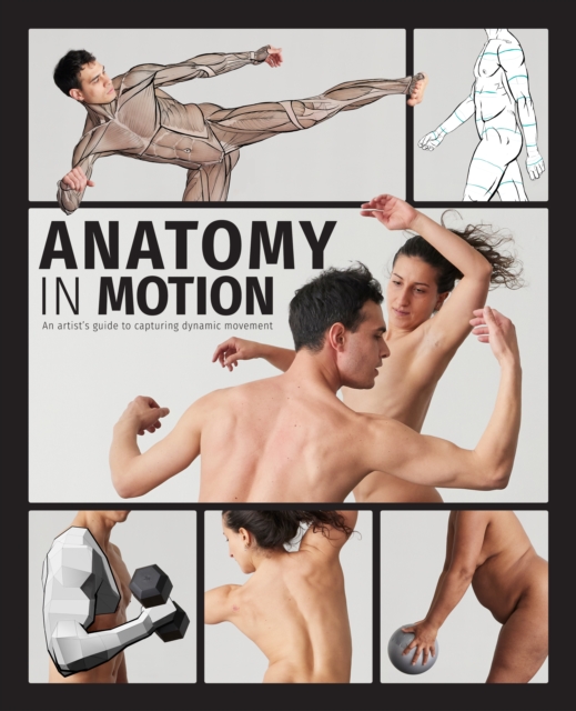 Anatomy in Motion : An artist’s guide to capturing dynamic movement, Hardback Book